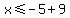 x%3C=-5%2B9