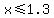 x%3C=1.3