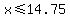 x%3C=14.75