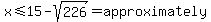 x%3C=15+-+sqrt%28226%29=approximately