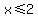 x%3C=2