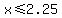 x%3C=2.25