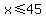 x%3C=45