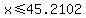 x%3C=45.2102