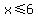 x%3C=6