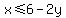 x%3C=6-2y