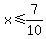 x%3C=7%2F10