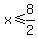 x%3C=8%2F2