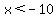 x%3C-10