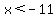 x%3C-11