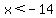 x%3C-14