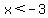 x%3C-3