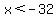x%3C-32