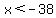 x%3C-38