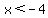 x%3C-4