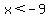 x%3C-9