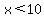 x%3C10