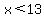 x%3C13