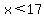 x%3C17
