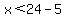 x%3C24-5
