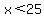 x%3C25