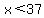 x%3C37