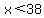 x%3C38