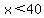 x%3C40