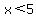 x%3C5