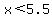 x%3C5.5