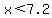 x%3C7.2