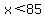 x%3C85