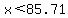 x%3C85.71%29