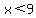 x%3C9