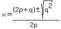 x=%28%282p%2Bq%29%2B-sqrt%28q%5E2%29%29%2F%282p%29