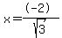 x=%28%2B-2%29%2Fsqrt%283%29