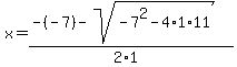x=%28-%28-7%29-sqrt%28-7%5E2-4%2A1%2A11%29%29%2F%282%2A1%29