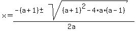 x=%28-%28a%2B1%29%2B-+sqrt%28%28a%2B1%29%5E2-4%2Aa%2A%28a-1%29%29%29%2F%282a%29