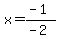 x=%28-1%29%2F%28-2%29