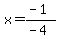 x=%28-1%29%2F%28-4%29