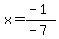 x=%28-1%29%2F%28-7%29