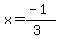 x=%28-1%29%2F%283%29