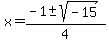 x=%28-1%2B-+sqrt%28-15%29%29%2F4