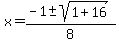 x=%28-1%2B-+sqrt%281%2B16%29%29%2F8