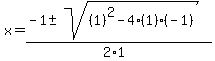 x=%28-1%2B-sqrt%28%281%29%5E2-4%281%29%28-1%29%29%29%2F%282%2A1%29