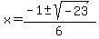 x=%28-1%2B-sqrt%28-23%29%29%2F6
