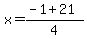 x=%28-1+%2B+21%29%2F4+
