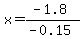 x=%28-1.8%29%2F%28-0.15%29