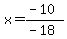 x=%28-10%29%2F%28-18%29