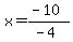 x=%28-10%29%2F%28-4%29